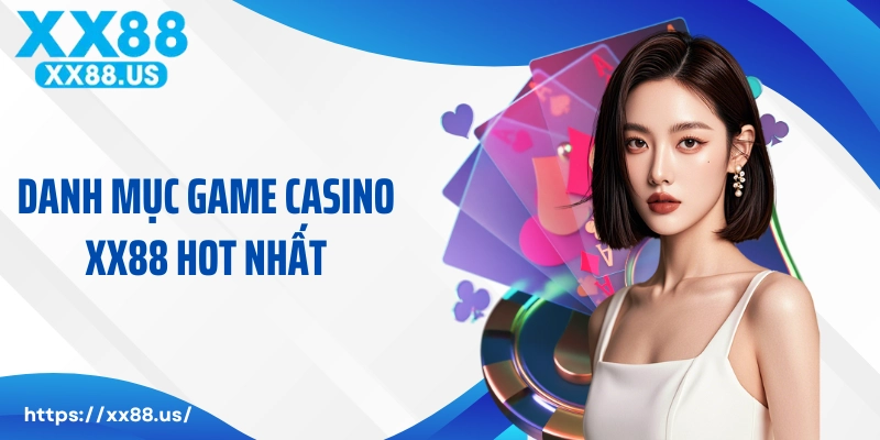 Danh mục game casino XX88 hot nhất trên hệ thống